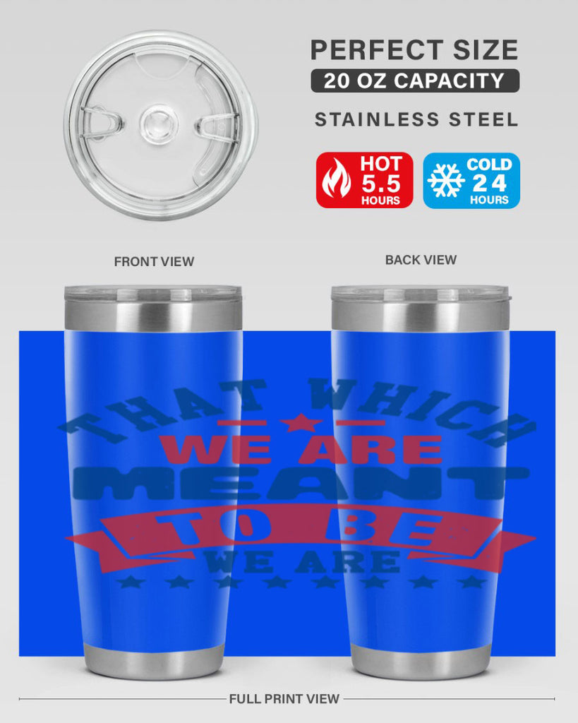 that which we are meant to be Style 39#- Fourt Of July- Tumbler