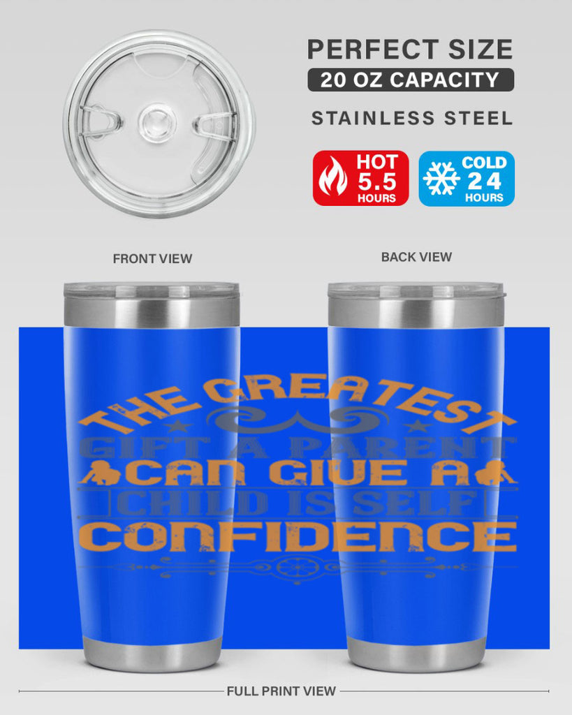 the greatest gift a parent can give a child is selfconfidence 19#- Parents Day- Tumbler