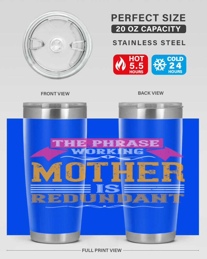 the phrase ’working mother’ is redundant 46#- mom- Tumbler