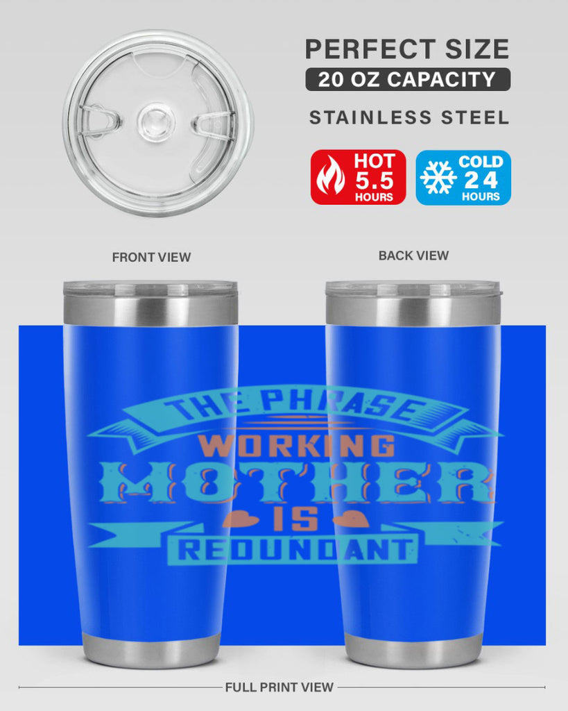 the phrase ’working mother’ is redundant 47#- mom- Tumbler