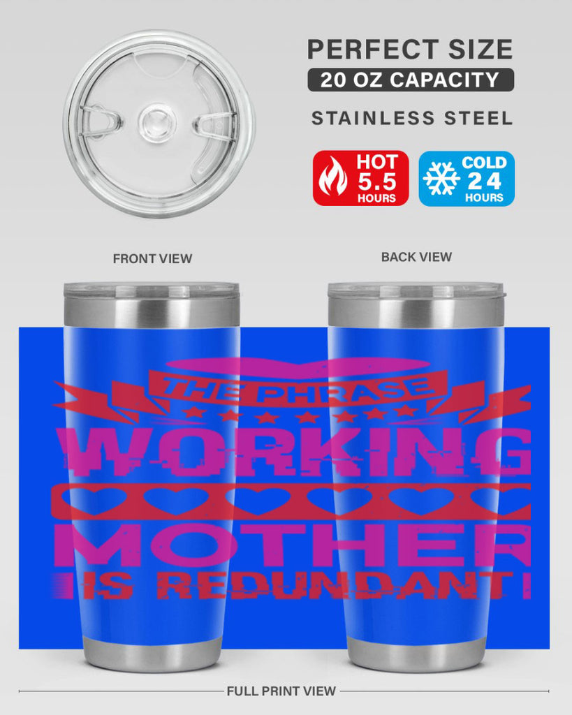 the phrase working mother is redundant 22#- mothers day- Tumbler