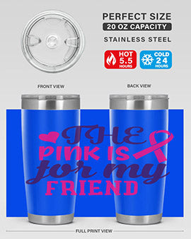 the pink is for my friend Style 2#- breast cancer- Tumbler
