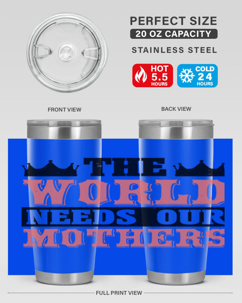 the world needs our mothers 18#- mothers day- Tumbler