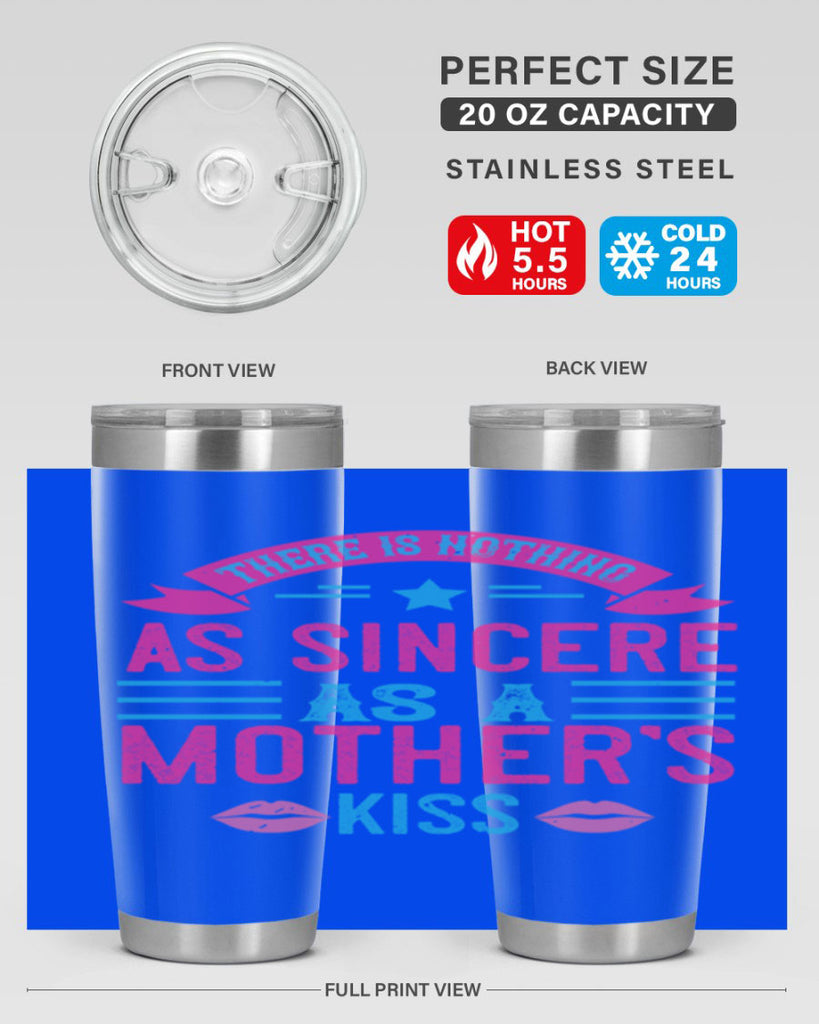 there is nothing as sincere as a mother’s kiss 39#- mom- Tumbler