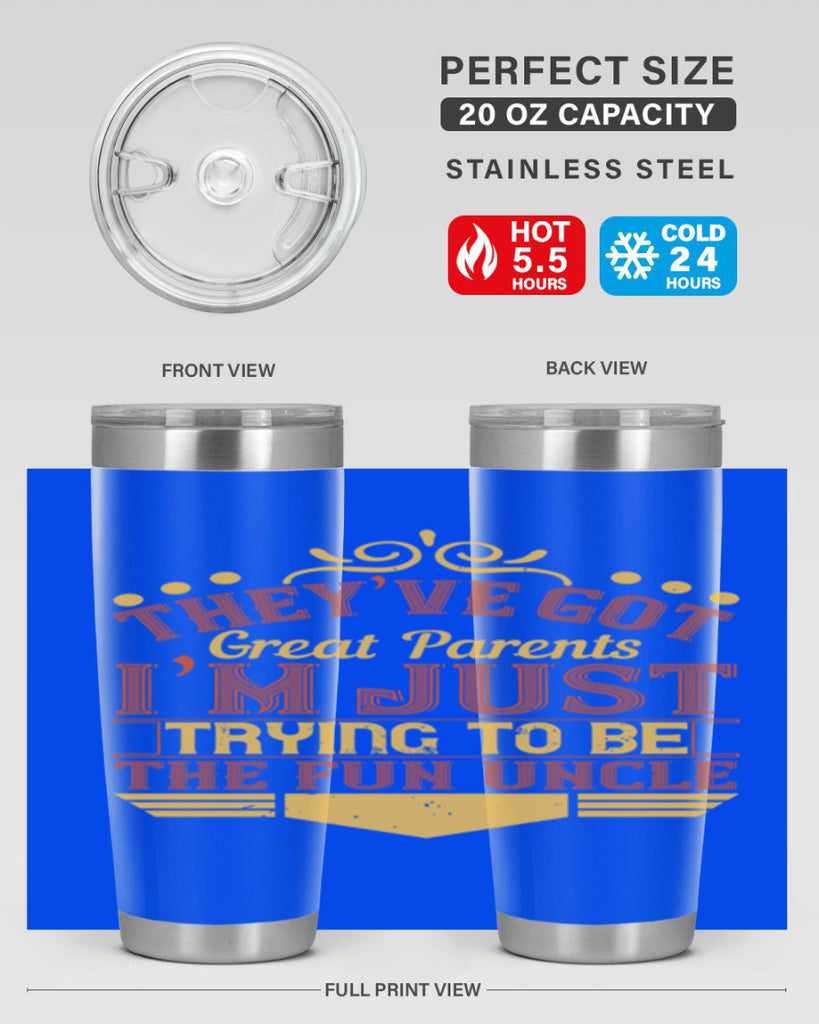 they’ve got great parents i’m just trying to be the fun uncle 12#- Parents Day- Tumbler