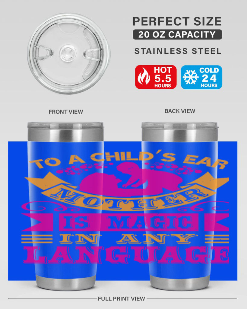 to a childs ear mother is magic in any language 16#- mothers day- Tumbler