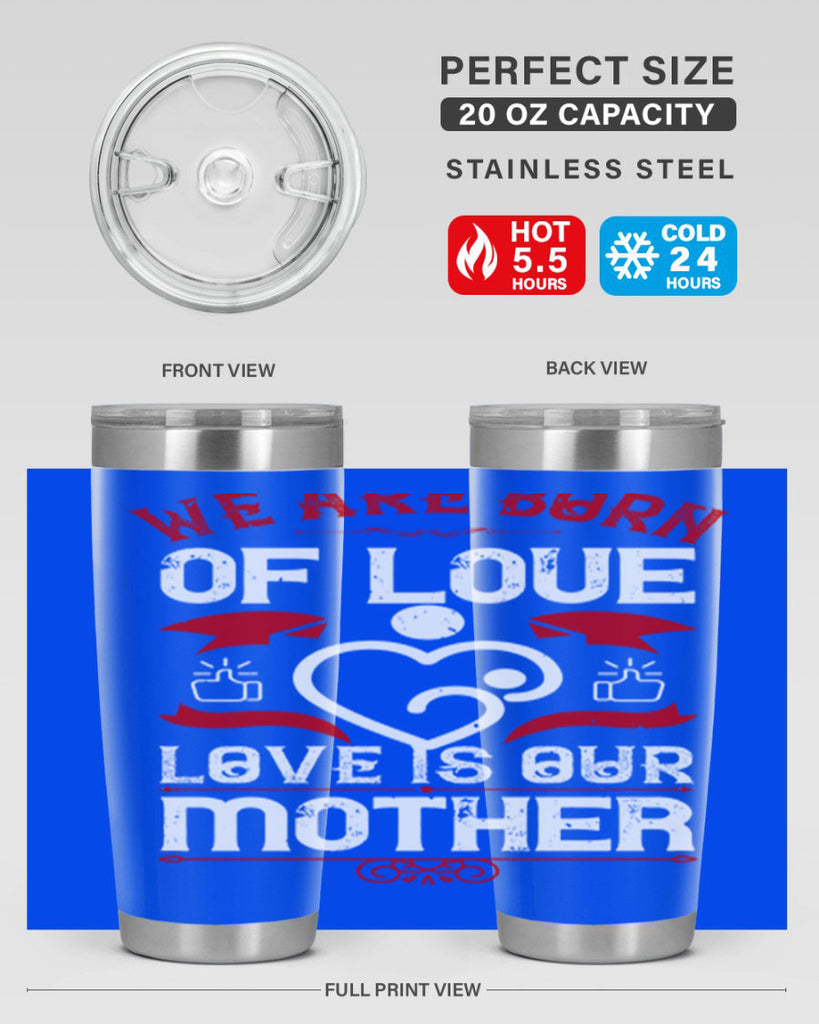 we are born of love 17#- mothers day- Tumbler