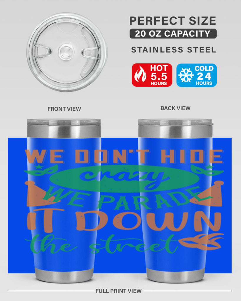 we dont hide crazy we parade it down the street 32#- mardi gras- Tumbler