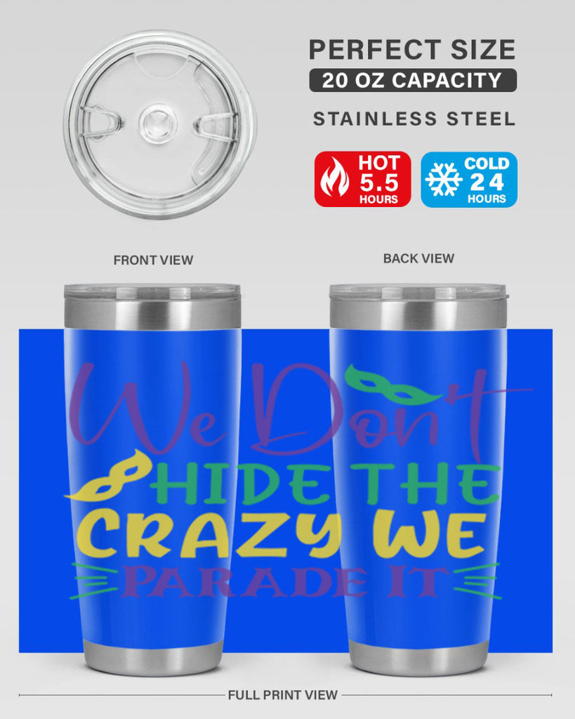 we dont hide the crazy we parade it 72#- mardi gras- Tumbler