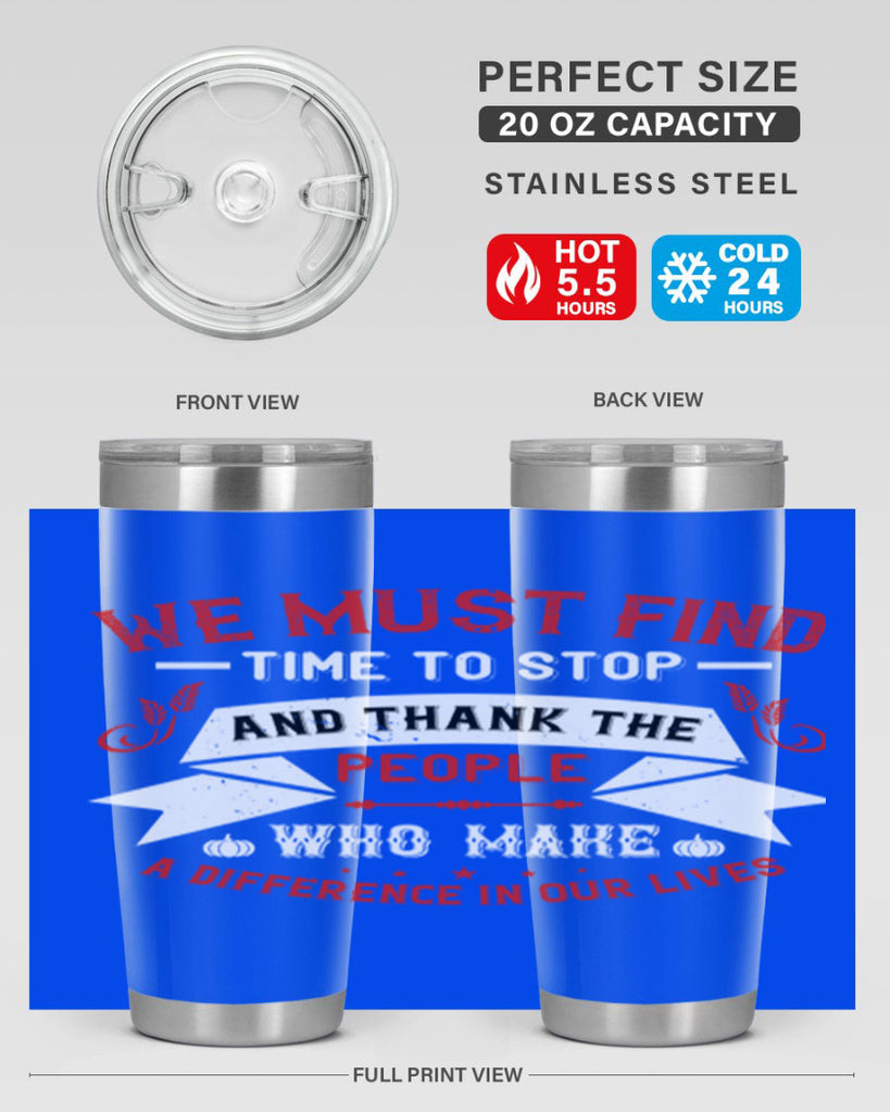 we must find time to stop and thank the people who make a difference in our lives 1#- thanksgiving- Tumbler