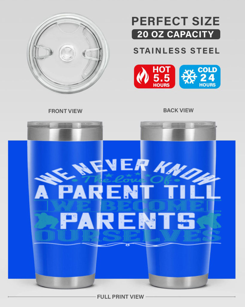we never know the love of a parent till we become parents ourselves 10#- Parents Day- Tumbler