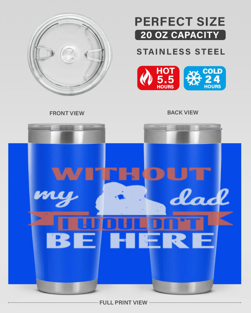 without my dad 132#- fathers day- Tumbler