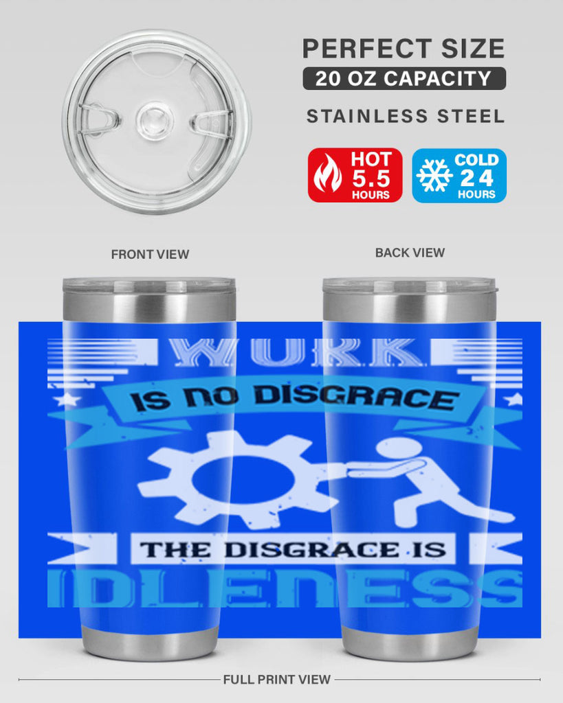 work is no disgrace the disgrace is idleness 17#- labor day- Tumbler