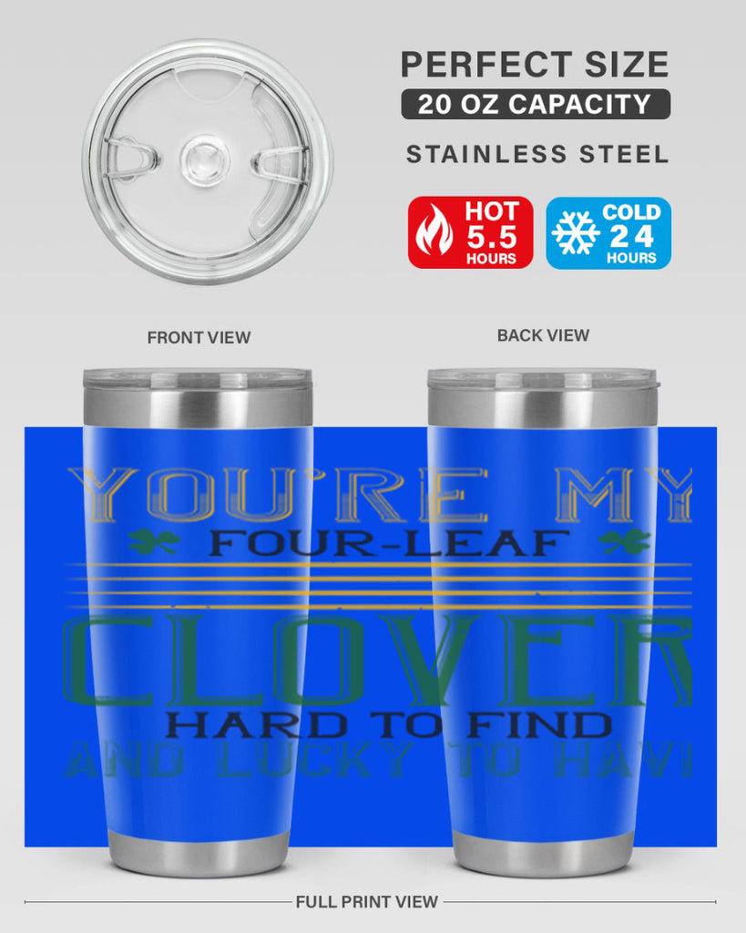 you’re my fourleaf clover hard to find and lucky to have Style 1#- St Patricks Day- Tumbler