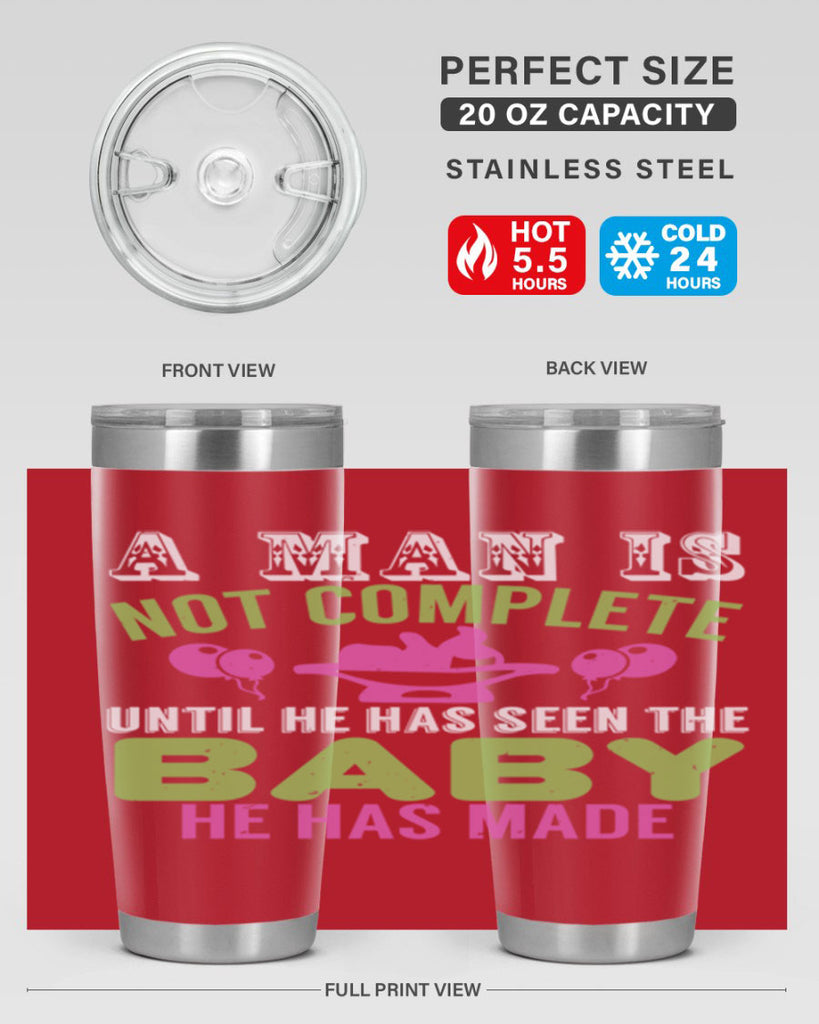 A man is not complete until he has seen the baby Style 155#- baby- tumbler