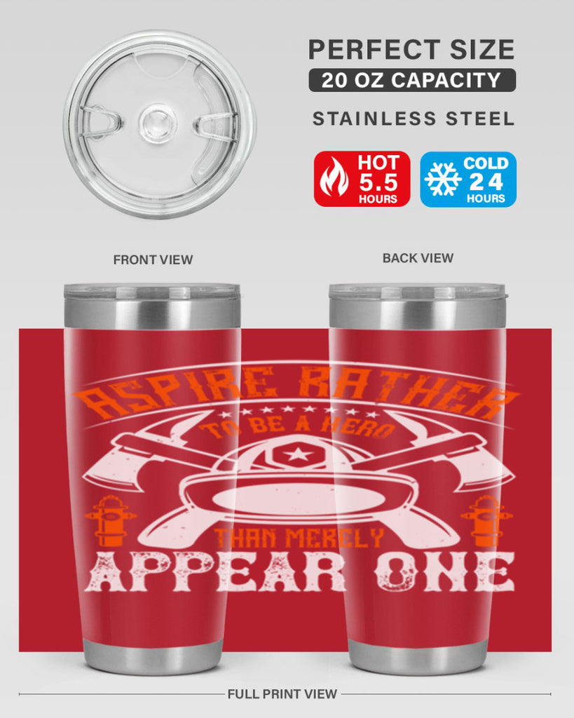 Aspire rather to be a hero than merely appear one Style 91#- fire fighter- tumbler