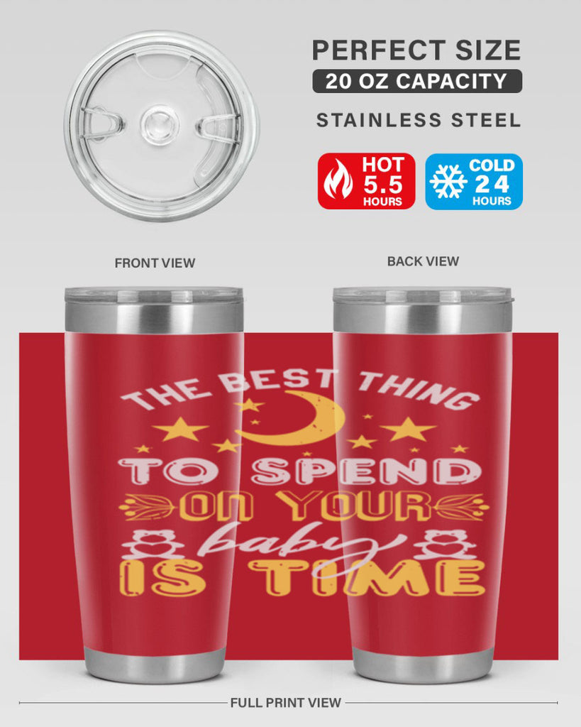 Best Thing to spend on your baby is time Style 46#- baby shower- tumbler