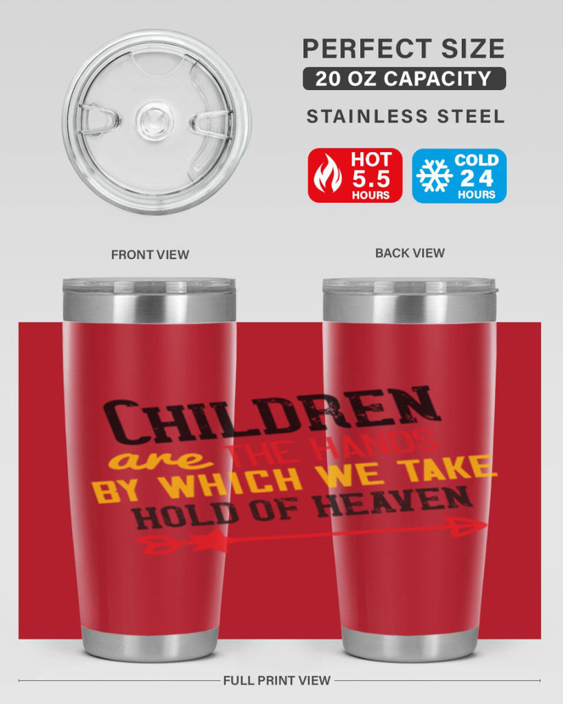 Children are the hands by which we take hold of heaven Style 48#- baby- Tumbler