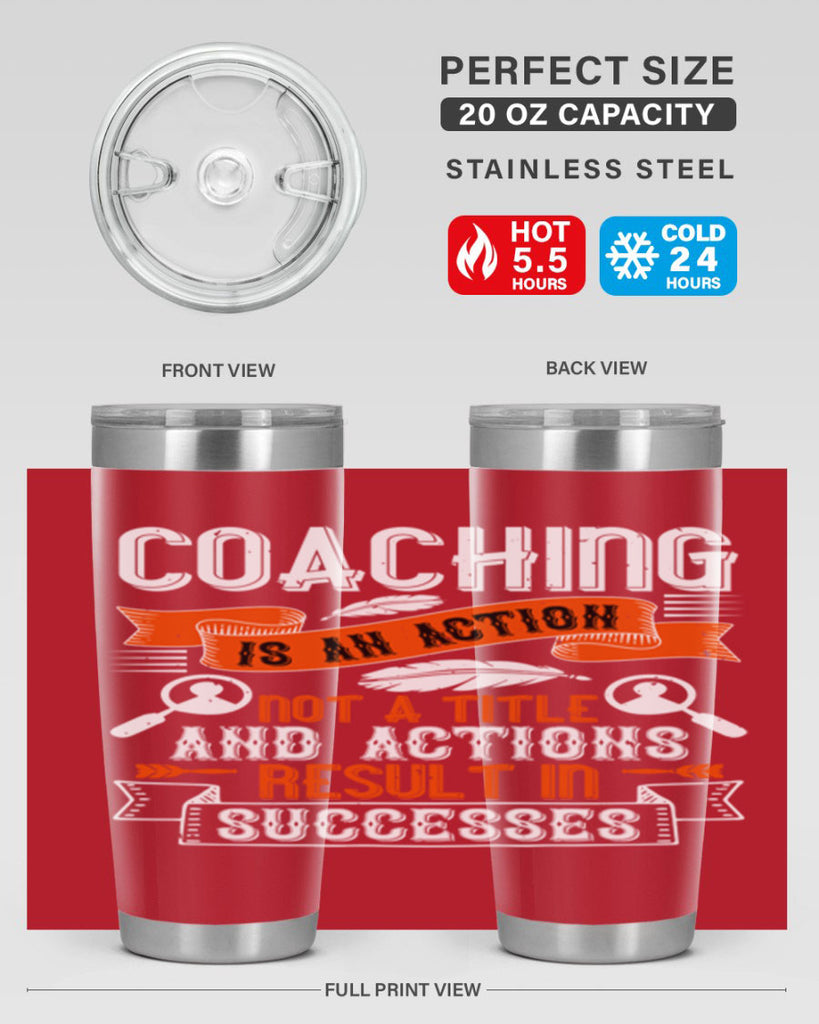Coaching is an action not a title and actions result in successes Style 47#- coaching- tumbler