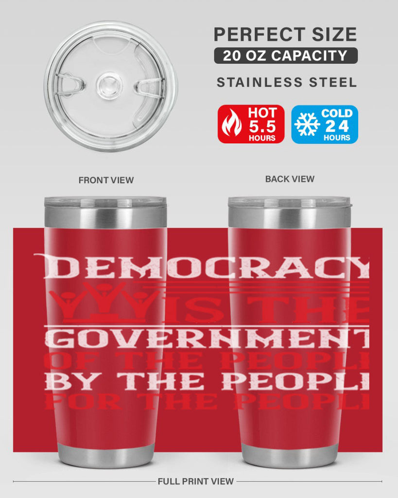 Democracy is the government of the people by the people for the people Style 88#- Fourt Of July- Tumbler