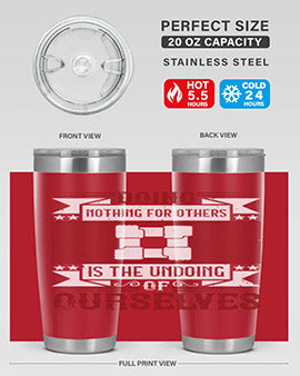 Doing nothing for others is the undoing of ourselves Style 26#- volunteer- Tumbler