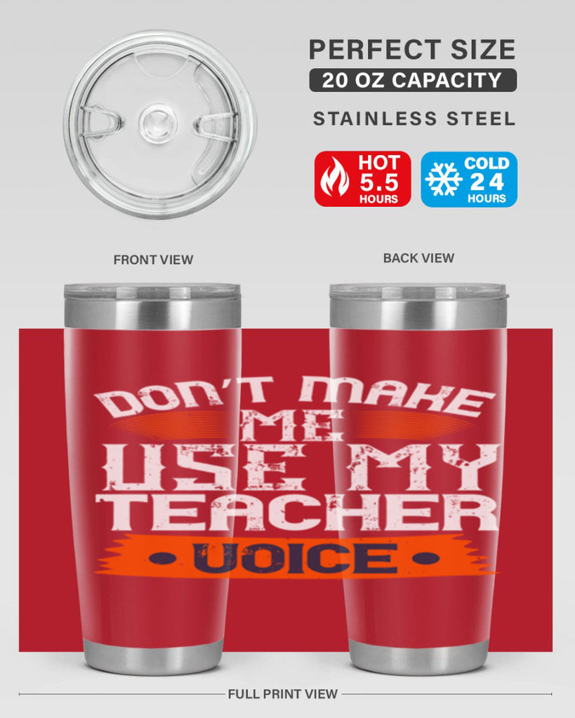 Don’t make me use my teacher voice Style 107#- teacher- tumbler