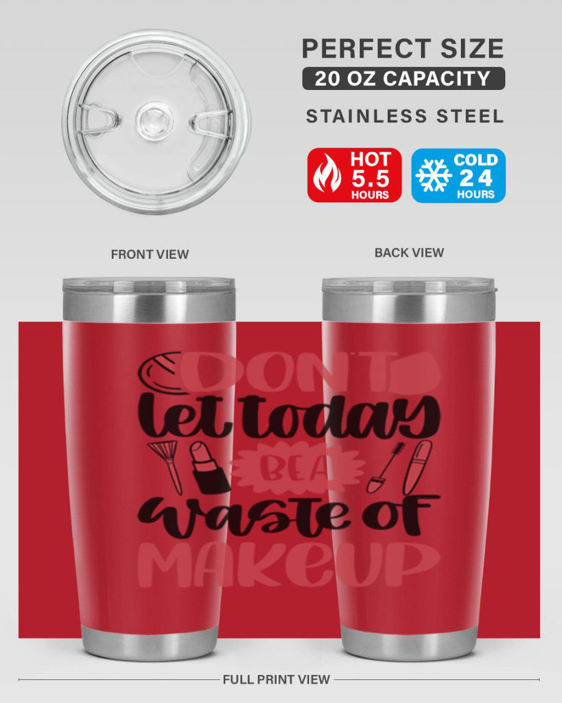 Don∩t Let Today Be A Waste Of Makeup Style 105#- make up- Tumbler