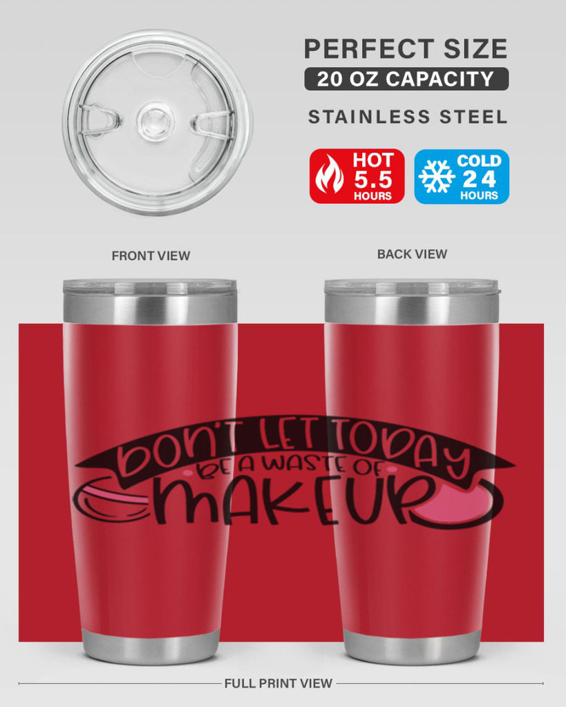Dont Let Today Be A Waste Of Makeup Style 106#- make up- Tumbler