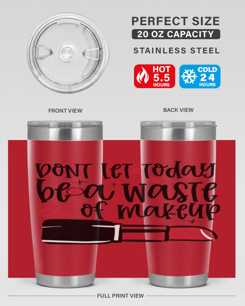Dont let today be a waste of makeup design Style 239#- make up- Tumbler