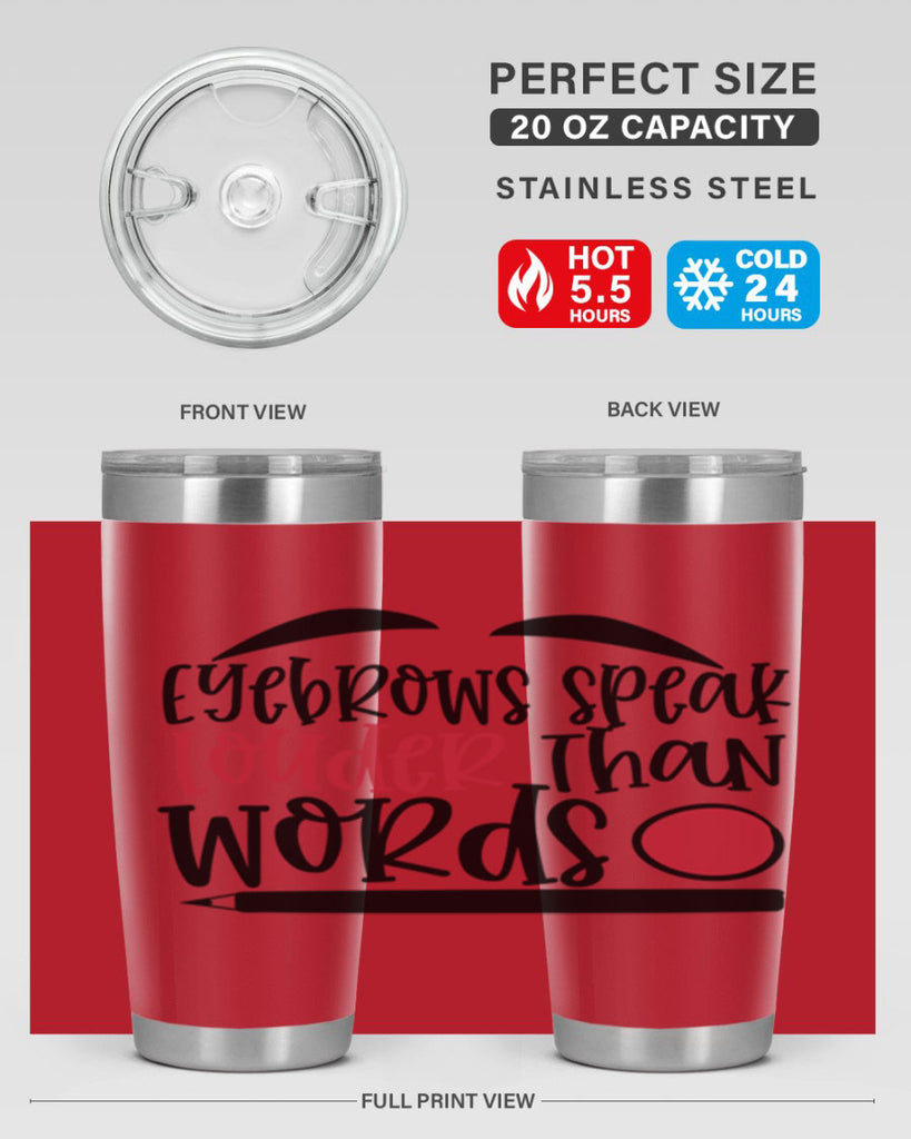 Eyebrows speak louder than words design Style 238#- make up- Tumbler