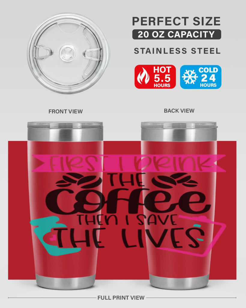 First I Drink The Coffee Then I Save The Lives Style Style 188#- nurse- tumbler
