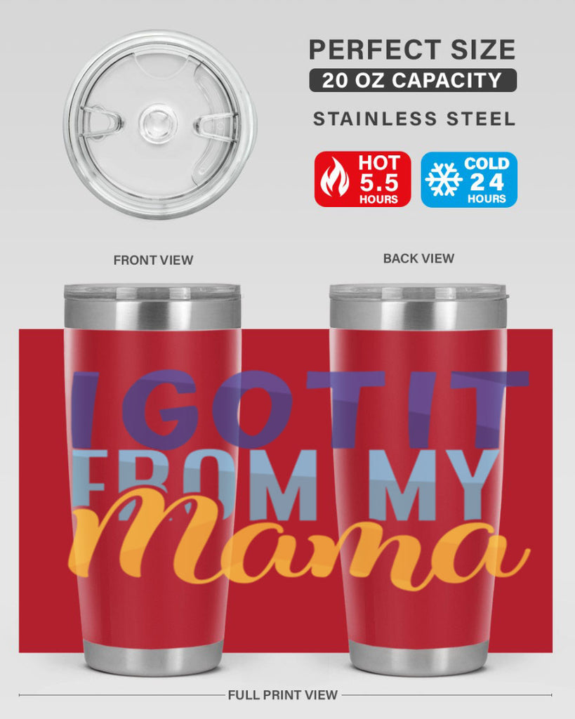 I Got It From My Mama Style 254#- baby- tumbler