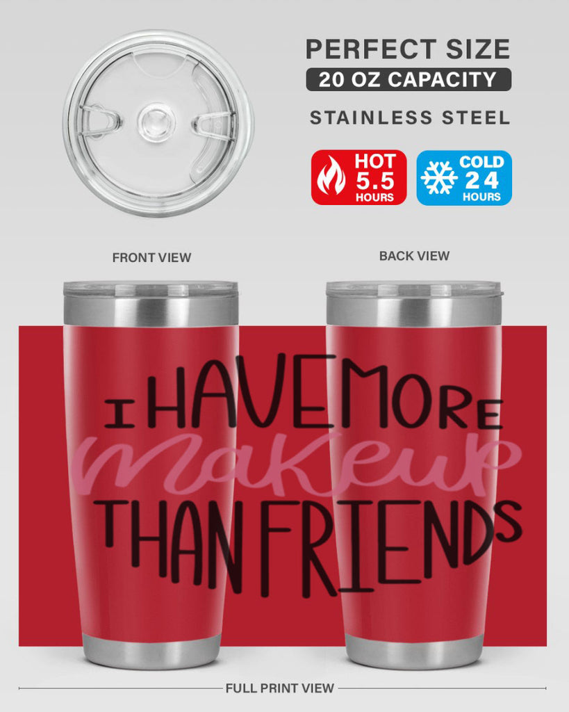 I Have More Makeup Than Friends Style 83#- make up- Tumbler