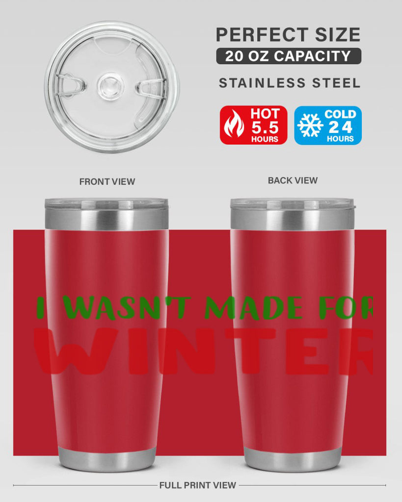 I Wasnt Made for Winter 232#- winter- Tumbler