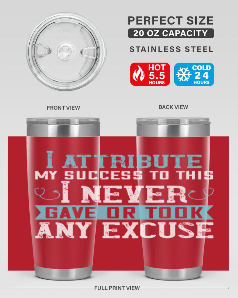 I attribute my success to this – I never gave or took any excuse Style 316#- nurse- tumbler