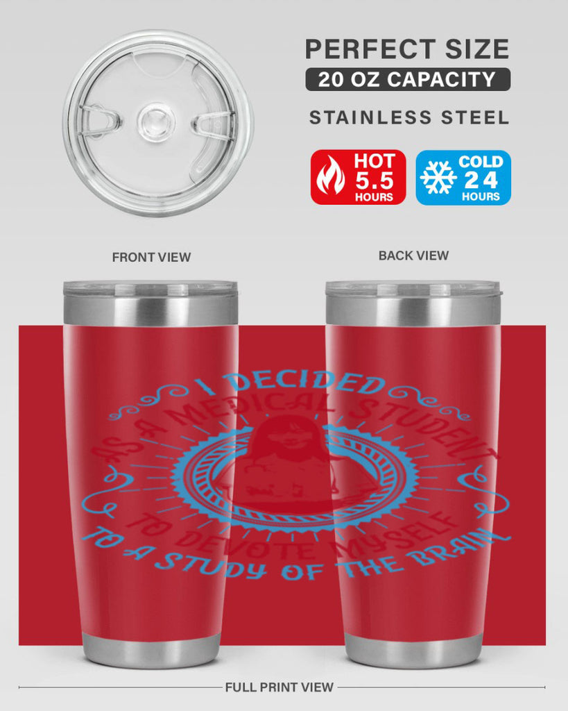 I decided as a medical student to devote myself to a study of the brain Style 49#- medical- tumbler