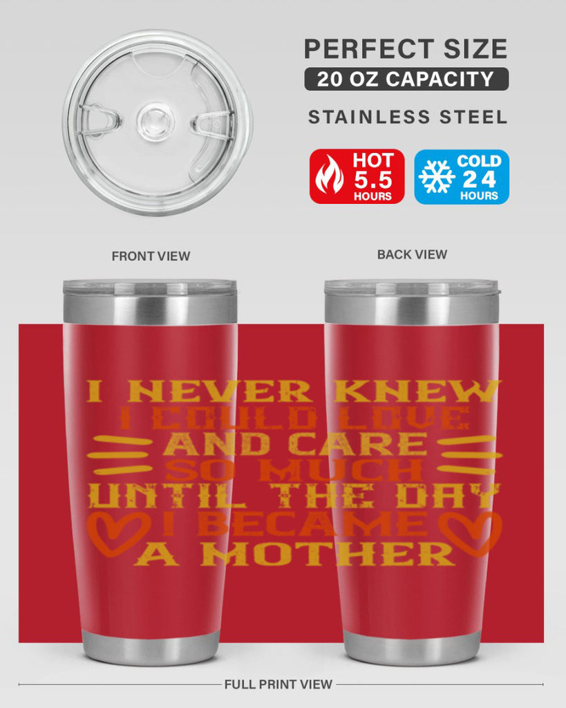 I never knew I could love and care so much until the day I became a mother Style 116#- baby- tumbler