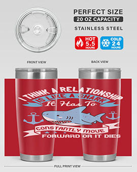 I think a relationship is like a shark It has to constantly move forward or it dies Style 78#- shark  fish- Tumbler