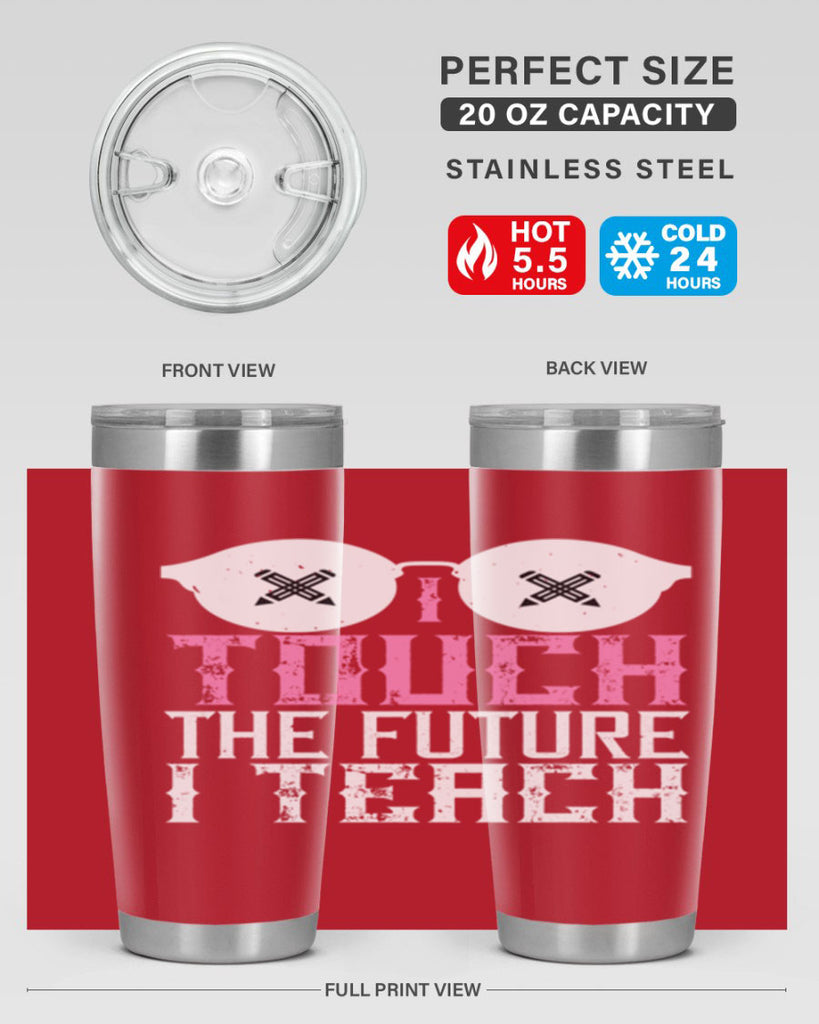 I touch the future I teach Style 101#- teacher- tumbler