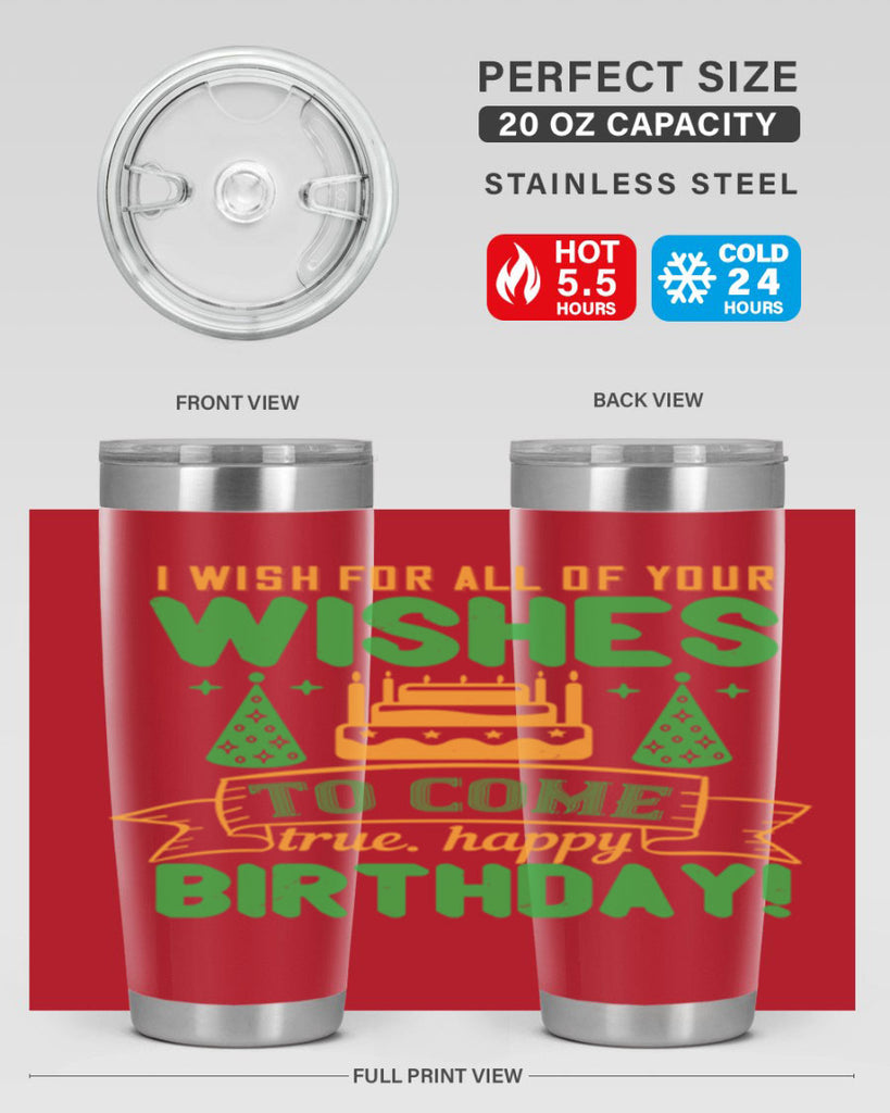 I wish for all of your wishes to come true Happy birthday Style 72#- birthday- tumbler