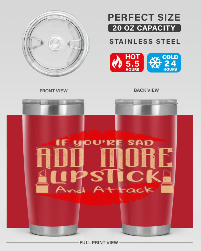 If youre sad add more lipstick and attack Style 203#- make up- Tumbler