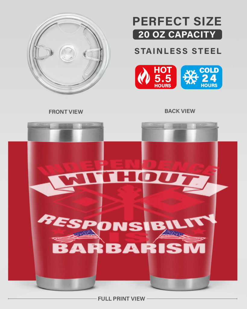 Independece without responsibilty barbarism Style 20#- Fourt Of July- Tumbler