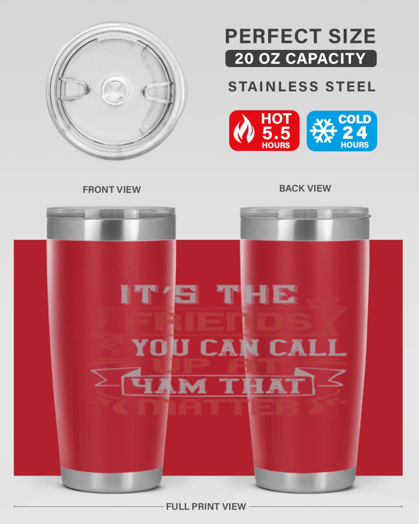 It’s the friends you can call up at am that matter Style 75#- Best Friend- Tumbler