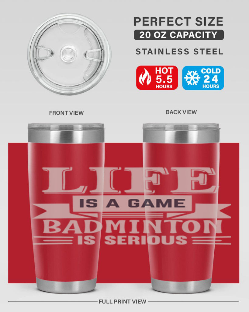 LIFE is a game BADMINTON is serious 904#- badminton- Tumbler