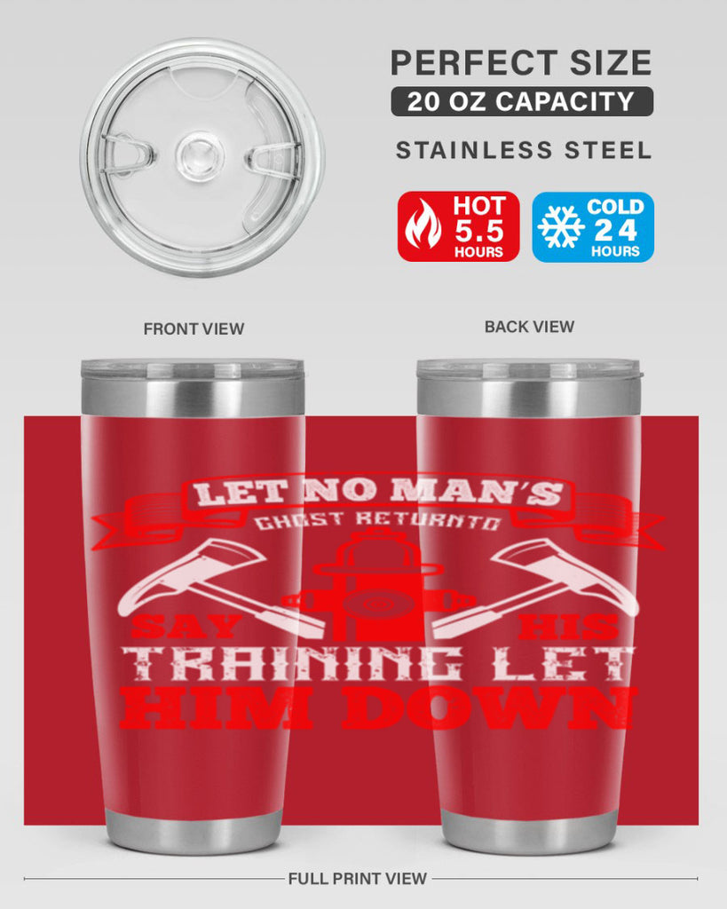 Let no man’s ghost return to say his training let him down Style 52#- fire fighter- tumbler