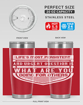 Life’s most persistent and urgent question is what are you doing for others Style 41#- volunteer- Tumbler