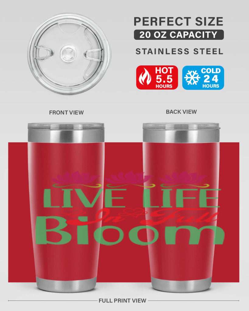 Live Life In Full Bloom 303#- spring- Tumbler