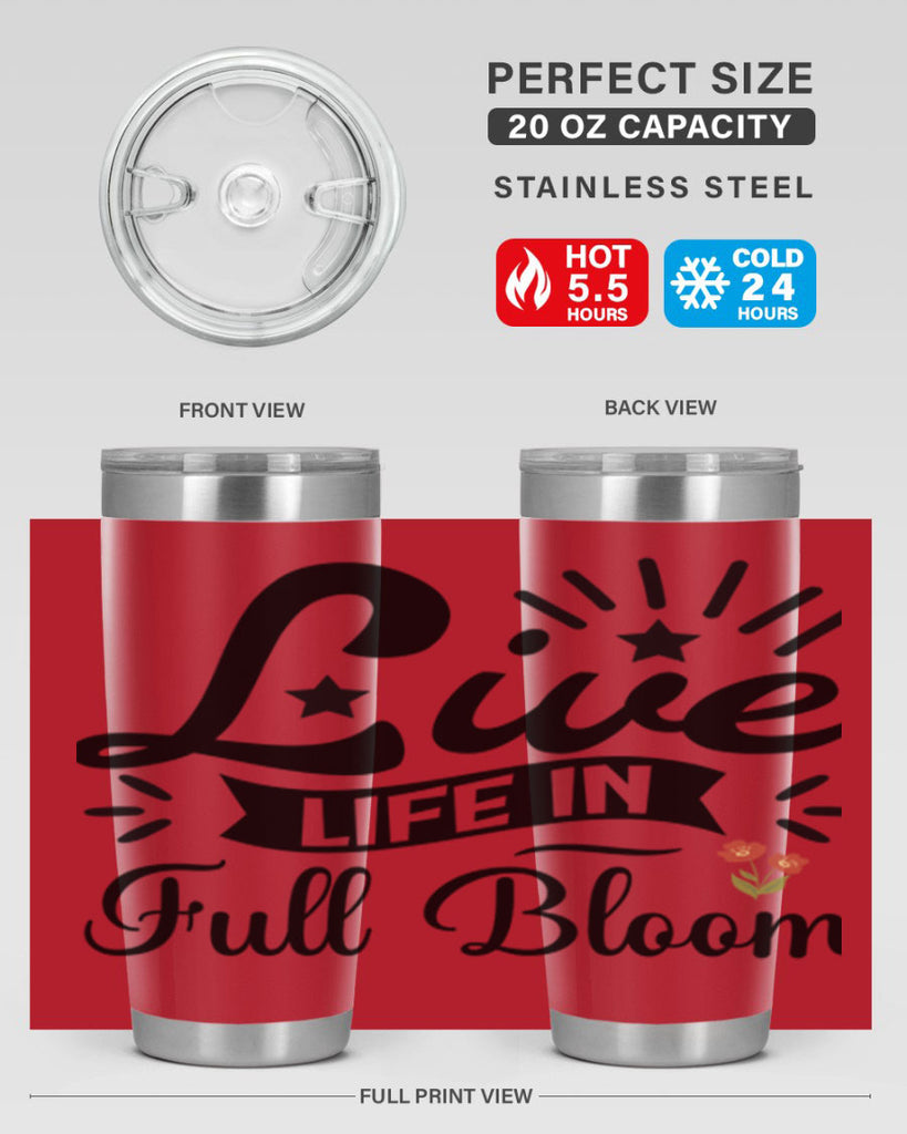 Live Life in Full Bloom 305#- spring- Tumbler