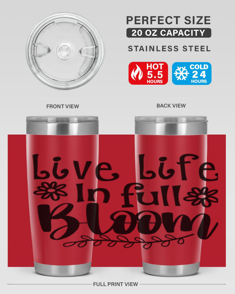 Live life in full bloom 306#- spring- Tumbler