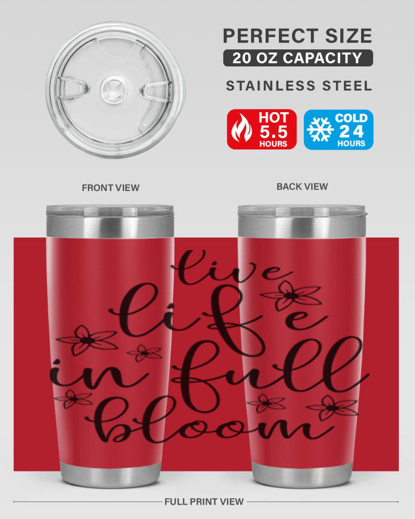 Live life in full bloom 308#- spring- Tumbler